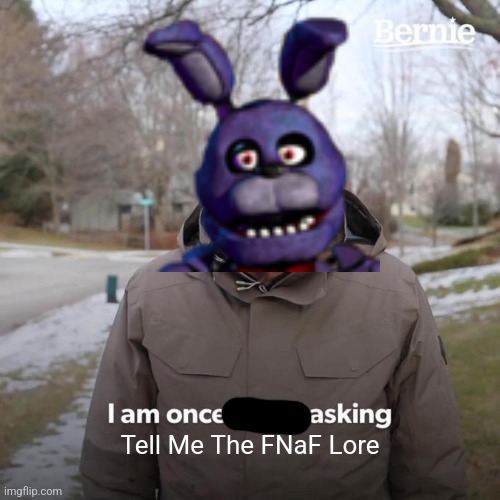 Tell Me In The Comments | Tell Me The FNaF Lore | image tagged in fnaf | made w/ Imgflip meme maker