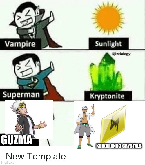 vampire superman meme | GUZMA; KUIKUI AND Z CRYSTALS | image tagged in vampire superman meme | made w/ Imgflip meme maker