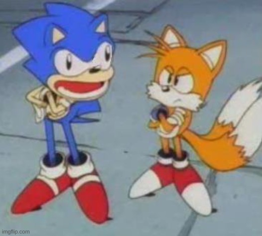 tails and sonic | image tagged in tails and sonic | made w/ Imgflip meme maker