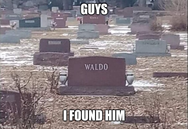 Waldo | GUYS; I FOUND HIM | image tagged in waldo,is dead | made w/ Imgflip meme maker