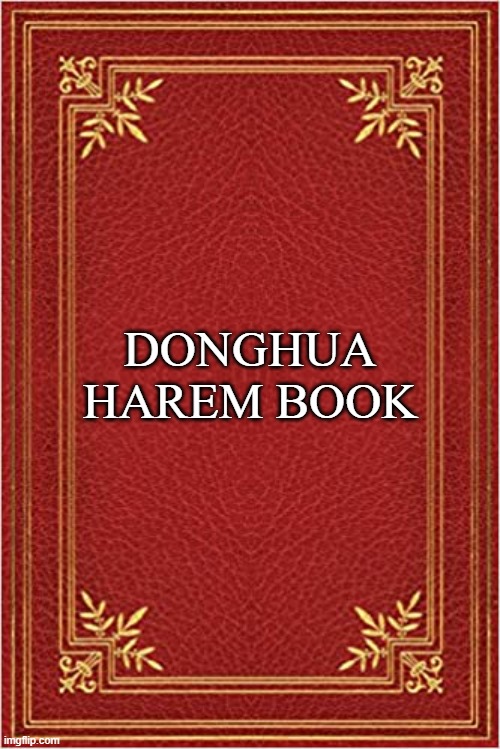 Donghua Harem | DONGHUA HAREM BOOK | image tagged in red book cover,anime,harem,donghua,waifu | made w/ Imgflip meme maker