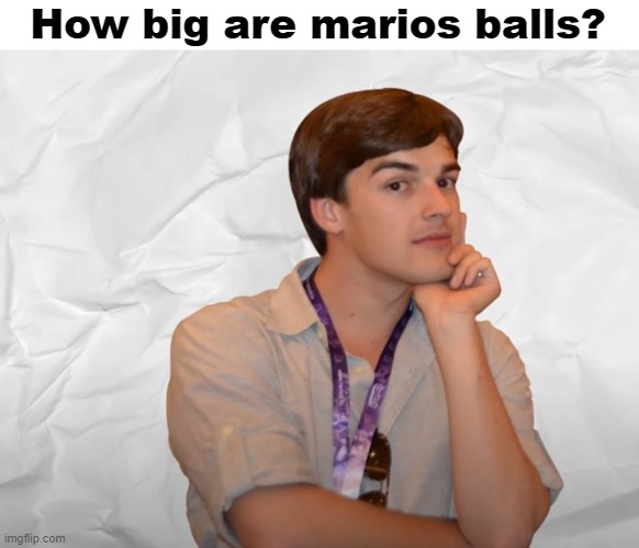 Respectable Theory | How big are marios balls? | image tagged in respectable theory | made w/ Imgflip meme maker