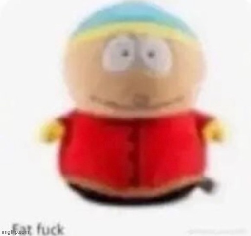 fat fuck | image tagged in fat fuck | made w/ Imgflip meme maker