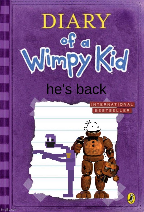 DOAWK meme (part 2) | he's back | image tagged in diary of a wimpy kid cover template | made w/ Imgflip meme maker