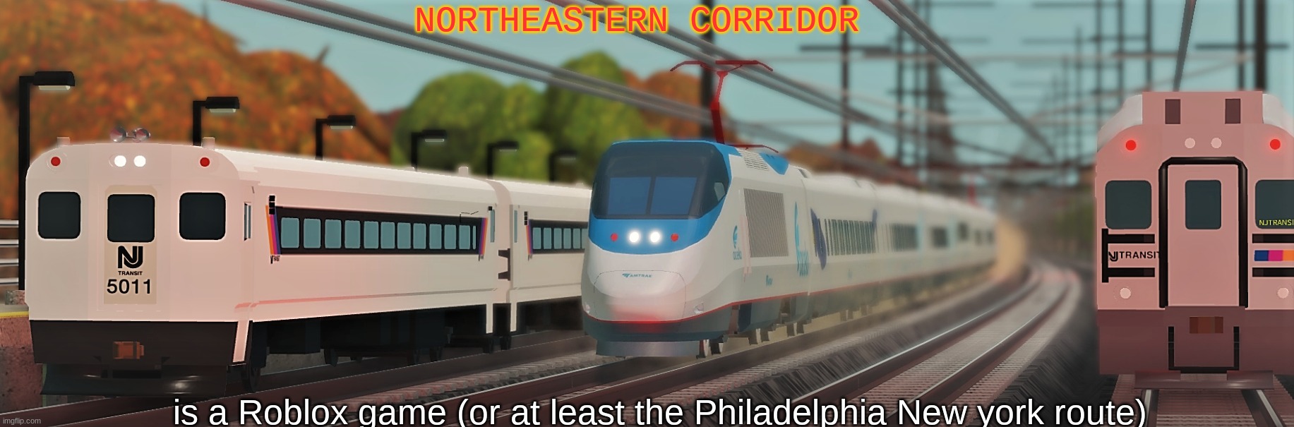 If you wanna find it just type NEC or Northeastern Corridor you'll find it | NORTHEASTERN CORRIDOR; is a Roblox game (or at least the Philadelphia New york route) | image tagged in northeastern corridor,roblox,trains | made w/ Imgflip meme maker