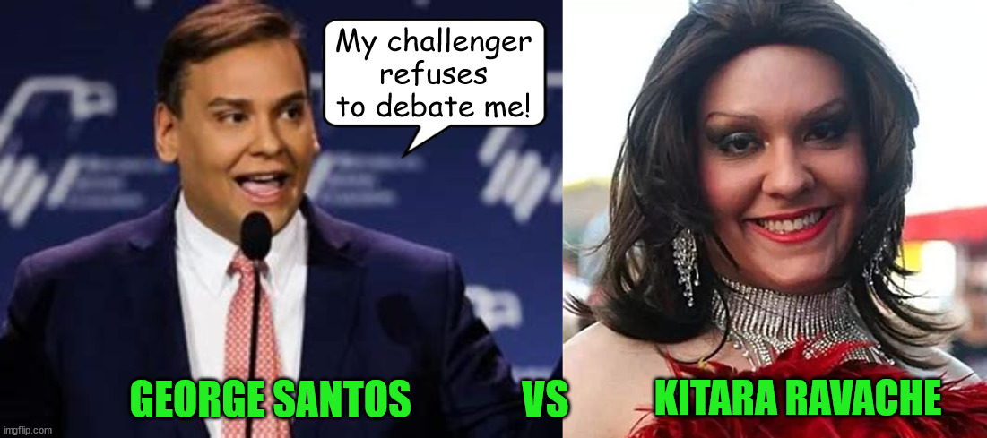 Santos vs Ravache | My challenger refuses to debate me! GEORGE SANTOS              VS; KITARA RAVACHE | image tagged in george santos,kitara ravache,challenger,drag queen,magazines,republicans | made w/ Imgflip meme maker