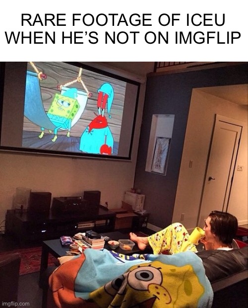 Meme #972 | RARE FOOTAGE OF ICEU WHEN HE’S NOT ON IMGFLIP | image tagged in iceu,spongebob,tv,funny,rare,memes | made w/ Imgflip meme maker