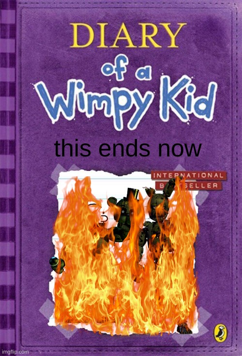 cut to hal from malcolm in the middle saying "this ends NOW!" | this ends now | image tagged in diary of a wimpy kid cover template | made w/ Imgflip meme maker