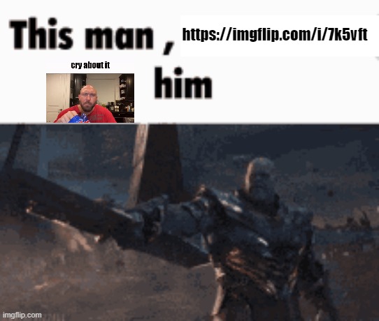 This man, _____ him | https://imgflip.com/i/7k5vft | image tagged in this man _____ him | made w/ Imgflip meme maker