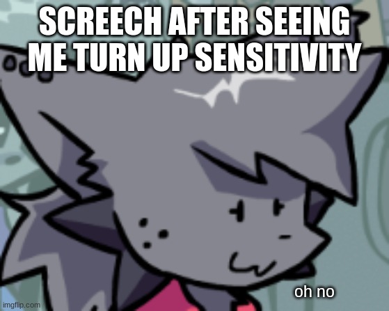 Kapi Oh F**k | SCREECH AFTER SEEING ME TURN UP SENSITIVITY oh no | image tagged in kapi oh f k | made w/ Imgflip meme maker