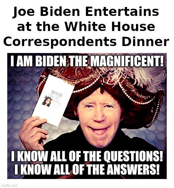 Joe Biden Entertains at the White House Correspondents Dinner! | image tagged in crooked,joe biden,white house,mainstream media,fake news,cover up | made w/ Imgflip meme maker