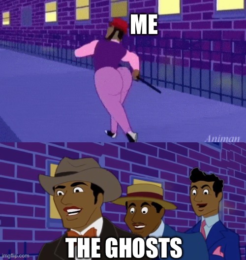 Axel in harlem | ME; THE GHOSTS | image tagged in axel in harlem | made w/ Imgflip meme maker