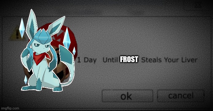 I forgot | FROST | image tagged in 1 day until mario steals your liver | made w/ Imgflip meme maker