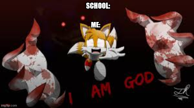 School be like: | SCHOOL:; ME: | image tagged in sonic exe catching tails | made w/ Imgflip meme maker