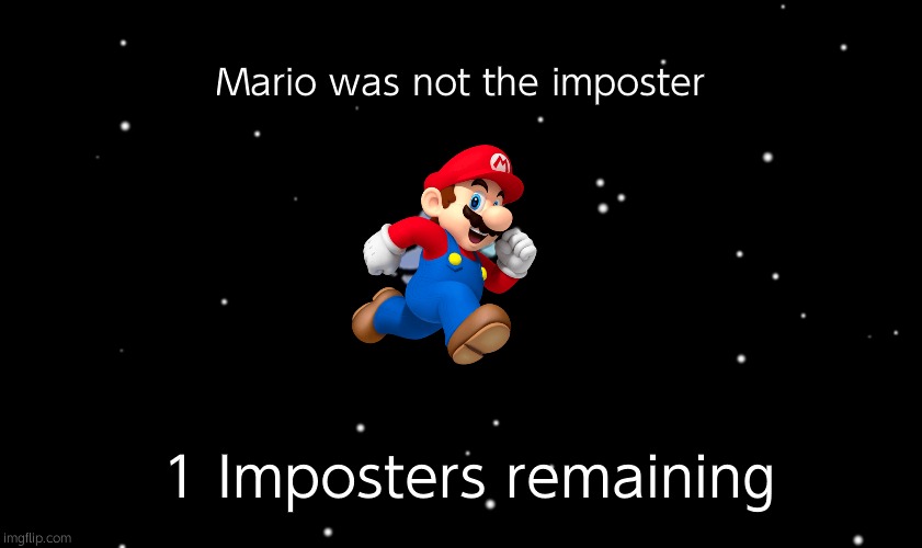 Among Us ejected | Mario was not the imposter; 1 Imposters remaining | image tagged in among us ejected | made w/ Imgflip meme maker