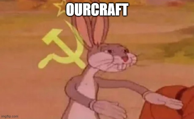 Bugs bunny communist | OURCRAFT | image tagged in bugs bunny communist | made w/ Imgflip meme maker