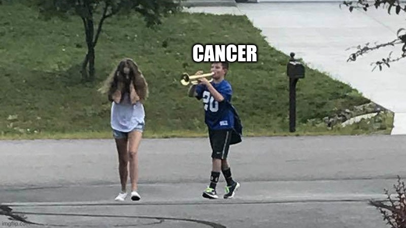 boy follows girl with trumpet | CANCER | image tagged in boy follows girl with trumpet | made w/ Imgflip meme maker