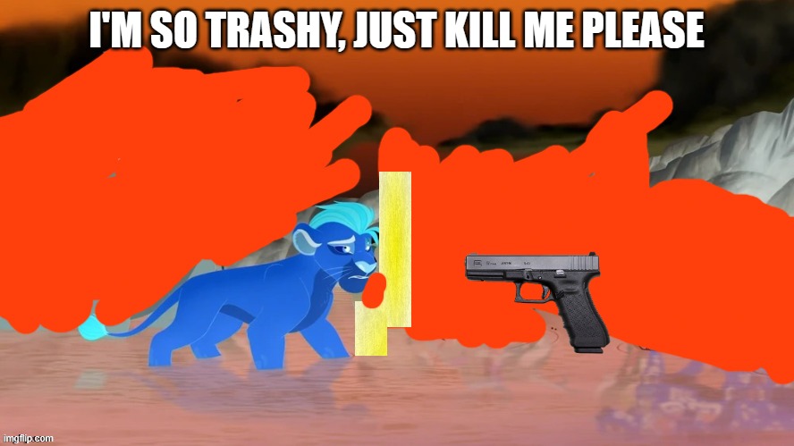 Jackass | I'M SO TRASHY, JUST KILL ME PLEASE | image tagged in jackass | made w/ Imgflip meme maker