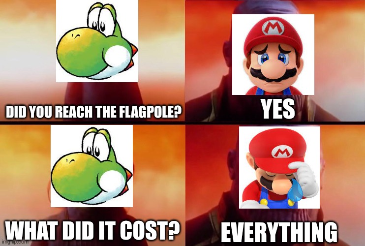 yoshi was there for mario yet gets betrayed just for a boost | YES; DID YOU REACH THE FLAGPOLE? EVERYTHING; WHAT DID IT COST? | image tagged in what did it cost | made w/ Imgflip meme maker