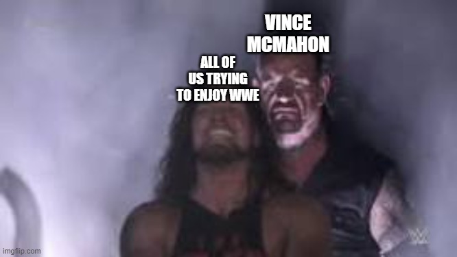 Undertaker an Aj Styles | VINCE MCMAHON; ALL OF US TRYING TO ENJOY WWE | image tagged in undertaker an aj styles | made w/ Imgflip meme maker