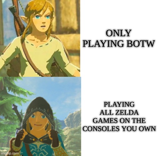 Link Hotline Bling | ONLY PLAYING BOTW; PLAYING ALL ZELDA GAMES ON THE CONSOLES YOU OWN | image tagged in link hotline bling | made w/ Imgflip meme maker