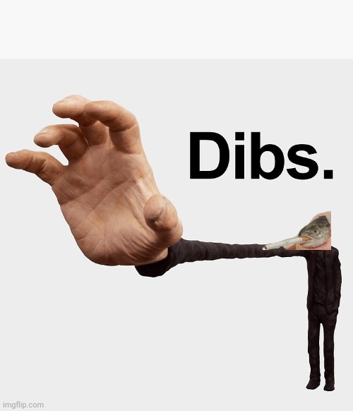 Dibs | image tagged in dibs | made w/ Imgflip meme maker