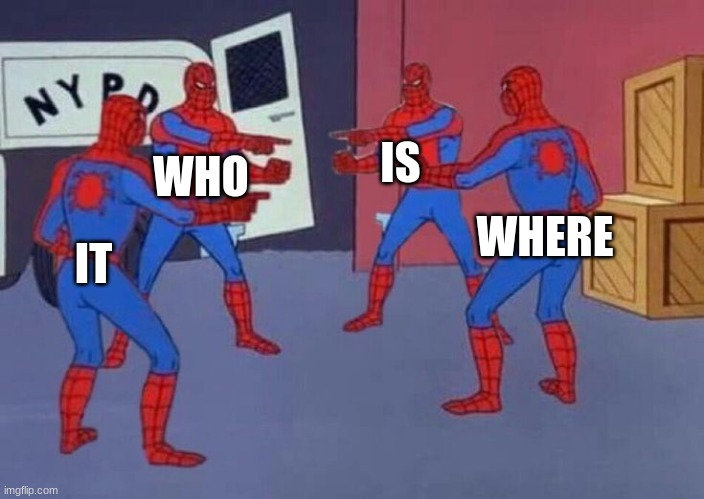 movie names be like | IS; WHO; WHERE; IT | image tagged in 4 spiderman pointing at each other | made w/ Imgflip meme maker