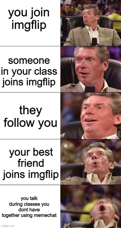in honor of rlygoodlookinfloutist and AnotherHotTrombonePlayer | you join imgflip; someone in your class joins imgflip; they follow you; your best friend joins imgflip; you talk during classes you dont have together using memechat | image tagged in happy happier happiest overly happy pog,besties | made w/ Imgflip meme maker