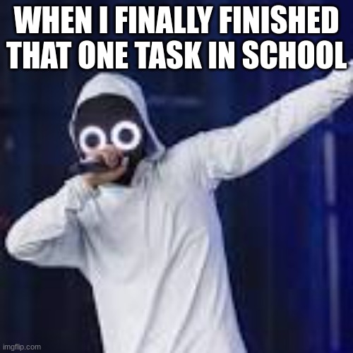 FINALLY | WHEN I FINALLY FINISHED THAT ONE TASK IN SCHOOL | image tagged in its finally over | made w/ Imgflip meme maker