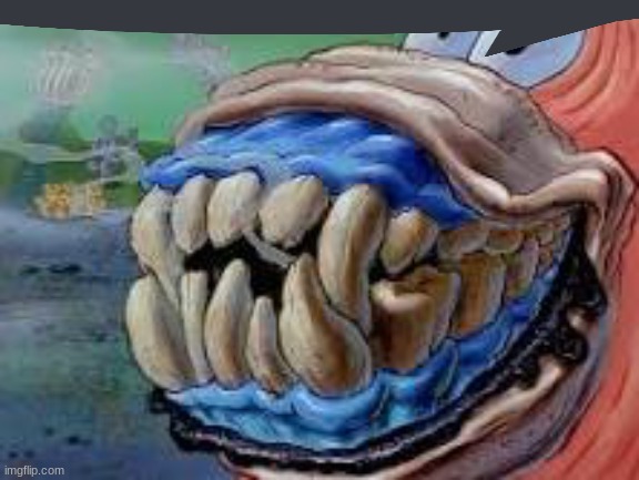 Patrick Star Teeth | image tagged in patrick star teeth | made w/ Imgflip meme maker