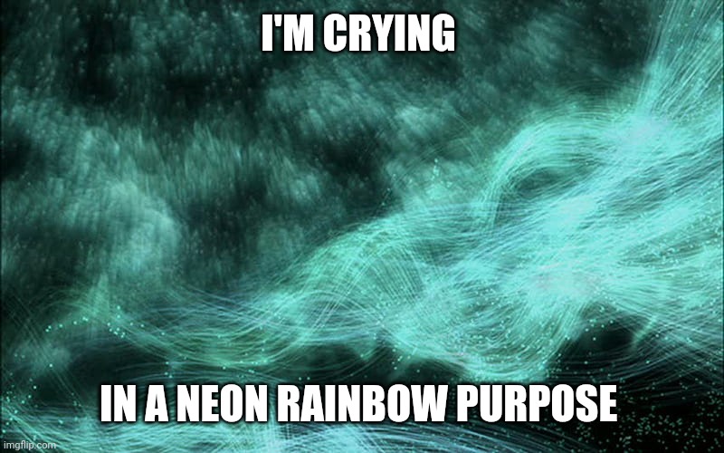Neon Rainbow | I'M CRYING; IN A NEON RAINBOW PURPOSE | image tagged in rainbow,purpose,faith,true love,pain | made w/ Imgflip meme maker