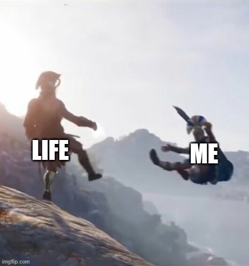 ;-; | LIFE; ME | image tagged in ac odyssey sparta | made w/ Imgflip meme maker