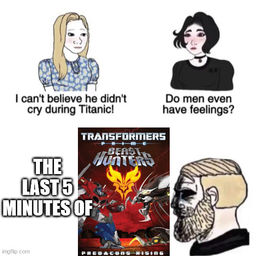 Salute for the ultimate Transformers Movie. | THE LAST 5 MINUTES OF | image tagged in chad crying | made w/ Imgflip meme maker