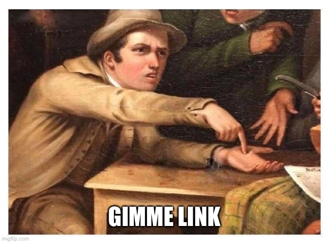 Give it to me | GIMME LINK | image tagged in give it to me | made w/ Imgflip meme maker