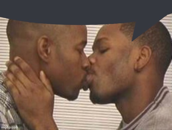2 gay black mens kissing | image tagged in 2 gay black mens kissing | made w/ Imgflip meme maker