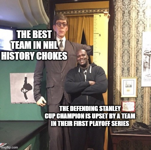THE BEST TEAM IN NHL HISTORY CHOKES; THE DEFENDING STANLEY CUP CHAMPION IS UPSET BY A TEAM IN THEIR FIRST PLAYOFF SERIES | made w/ Imgflip meme maker