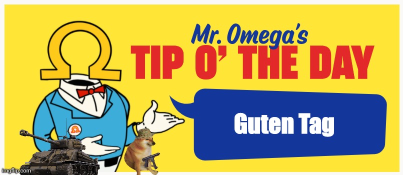 Guten tag | Guten Tag | image tagged in mr omega's tip o' the day,guten tag | made w/ Imgflip meme maker