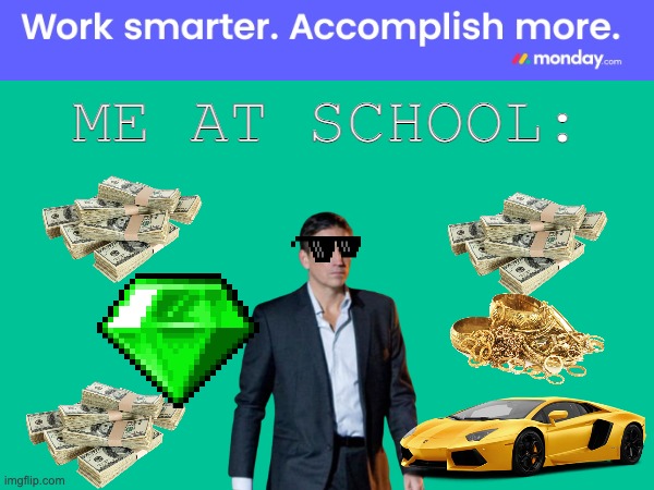 ME AT SCHOOL: | image tagged in rich,school,smort | made w/ Imgflip meme maker