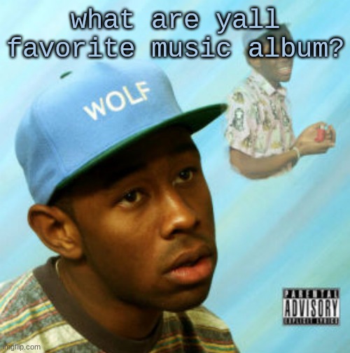 Wolf | what are yall favorite music album? | image tagged in wolf | made w/ Imgflip meme maker