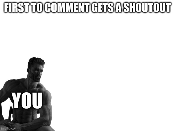 You guys are amazing | FIRST TO COMMENT GETS A SHOUTOUT; YOU | image tagged in comment,why are you reading this,why are you reading the tags,stop reading the tags,ha ha tags go brr | made w/ Imgflip meme maker