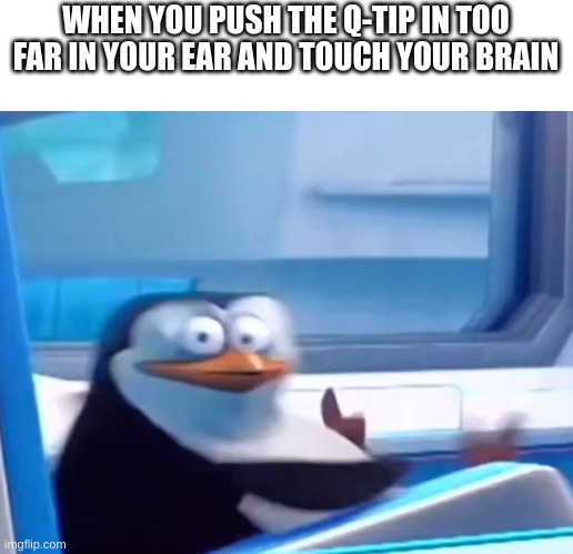 Uh oh | WHEN YOU PUSH THE Q-TIP IN TOO FAR IN YOUR EAR AND TOUCH YOUR BRAIN | image tagged in uh oh,lol,memes | made w/ Imgflip meme maker