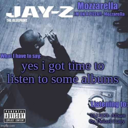 The Blueprint | yes i got time to listen to some albums; TA13OO- Album by Denzel Curry | image tagged in the blueprint | made w/ Imgflip meme maker