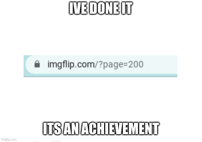 probably not important but ive been trying to get here for 2 months | IVE DONE IT; ITS AN ACHIEVEMENT | image tagged in memes | made w/ Imgflip meme maker