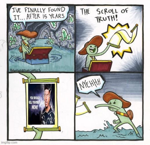 they aint lying | image tagged in memes,the scroll of truth | made w/ Imgflip meme maker