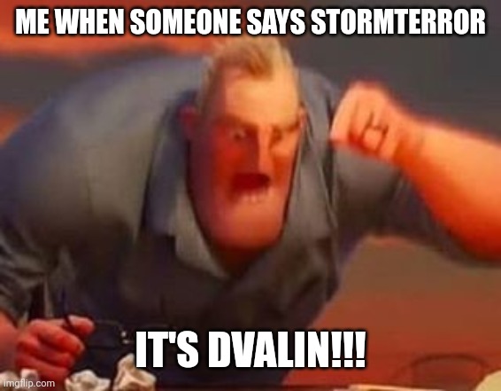 It makes me sooo mad | ME WHEN SOMEONE SAYS STORMTERROR; IT'S DVALIN!!! | image tagged in mr incredible mad,genshin impact,gaming | made w/ Imgflip meme maker