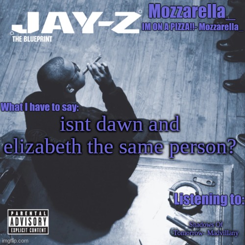 The Blueprint | isnt dawn and elizabeth the same person? Shadows Of Tomorrow- Madvillany | image tagged in the blueprint | made w/ Imgflip meme maker