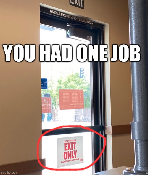 Job Fail | YOU HAD ONE JOB | image tagged in funny meme,job fail,one job | made w/ Imgflip meme maker
