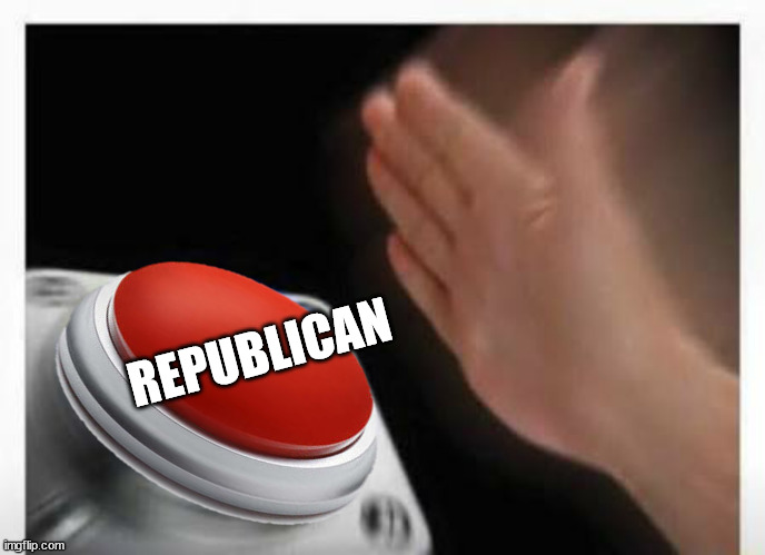 Red Button Hand | REPUBLICAN | image tagged in red button hand | made w/ Imgflip meme maker