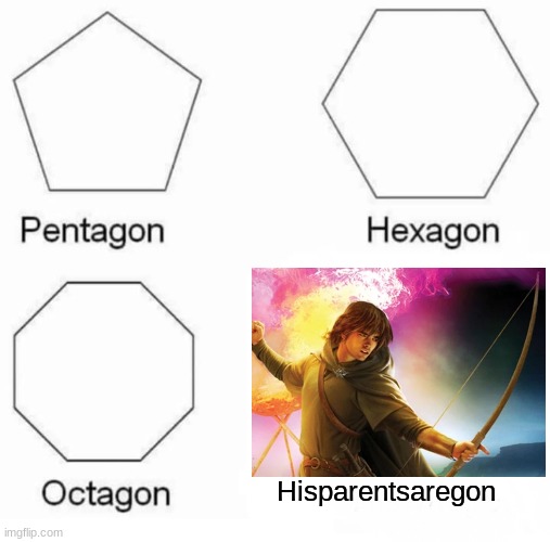 1st, this is not how I though Will Treaty looked, 2nd, you won't understand unless you read the series | Hisparentsaregon | image tagged in memes,pentagon hexagon octagon | made w/ Imgflip meme maker