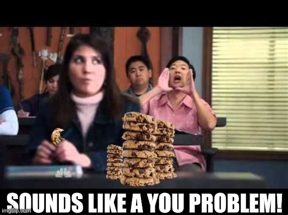 SOUNDS LIKE A YOU PROBLEM! | made w/ Imgflip meme maker